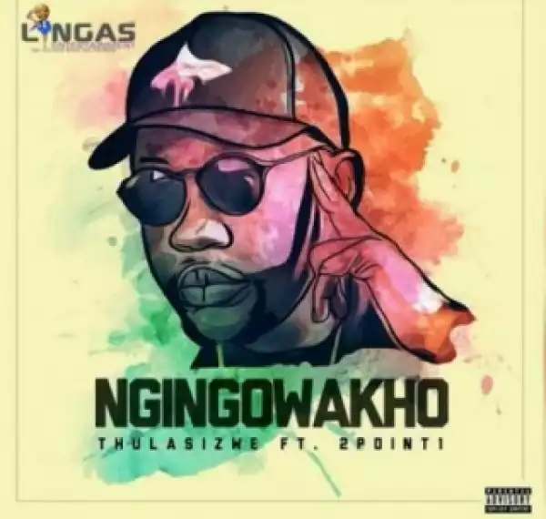Thulasizwe - Ngingowakho ft. 2Point1